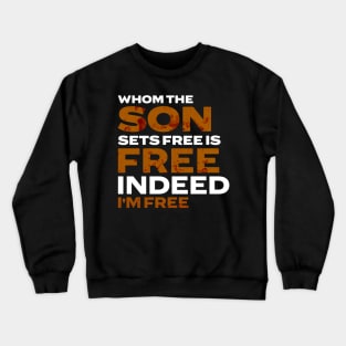 Whom The Son Sets Free is Free Indeed Crewneck Sweatshirt